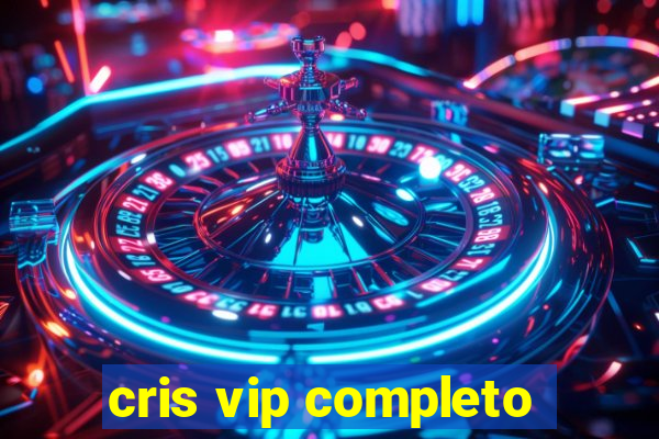 cris vip completo